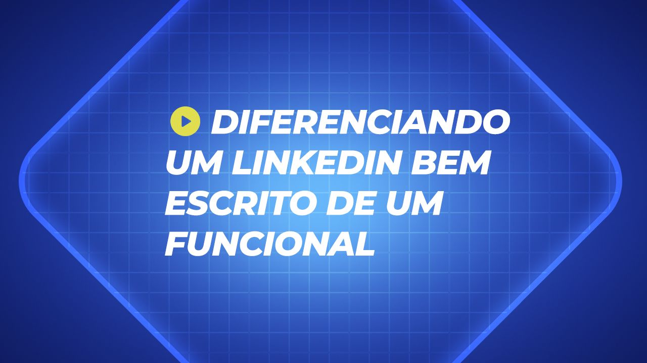 Aula 2 - Diferenciando um Linkedin bem escrito de um funcional | Estácio